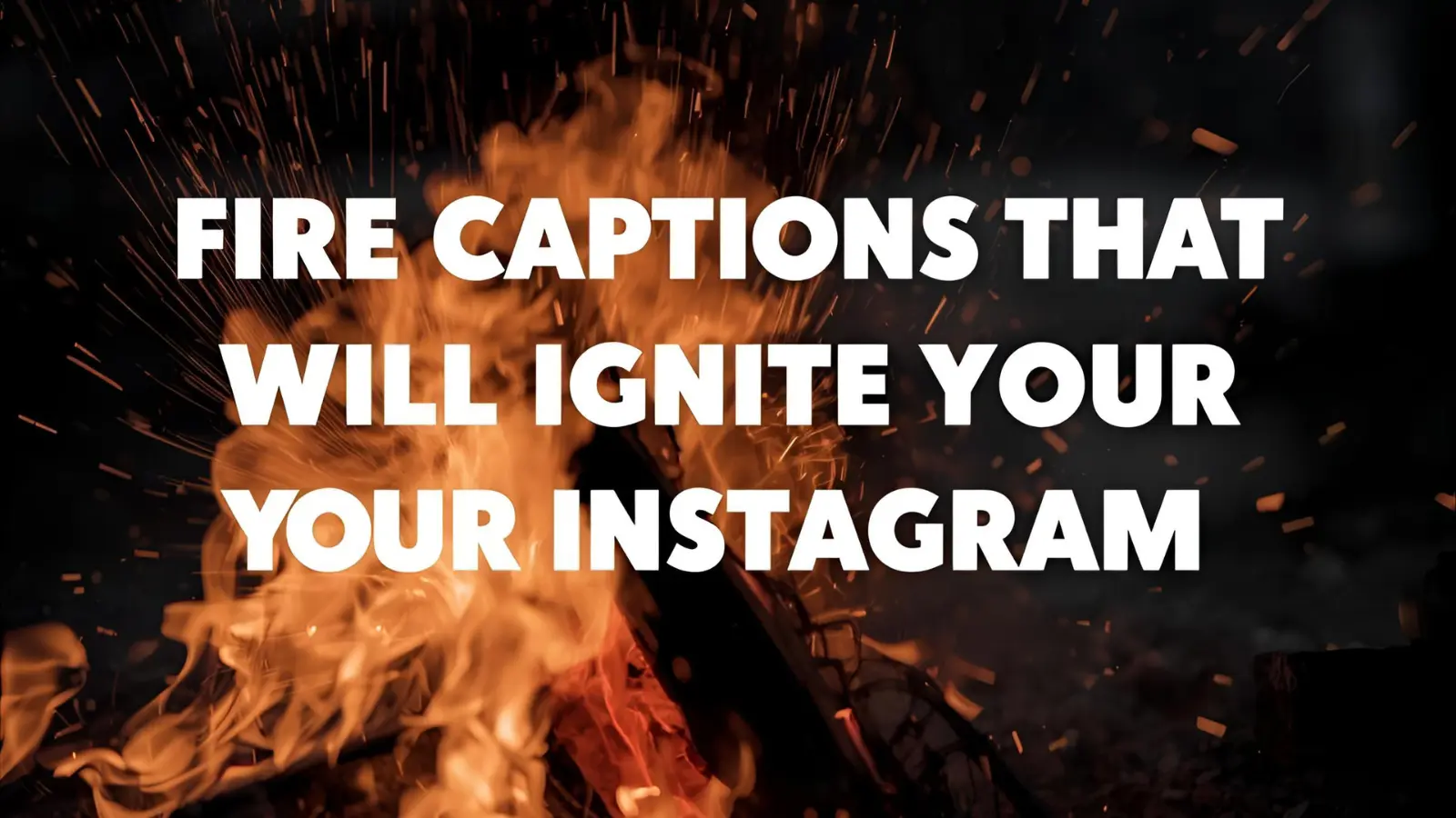 Fire Captions That Will Ignite Your Instagram